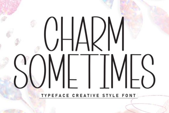 Charm Sometimes: A Friendly Display Font for Modern Design